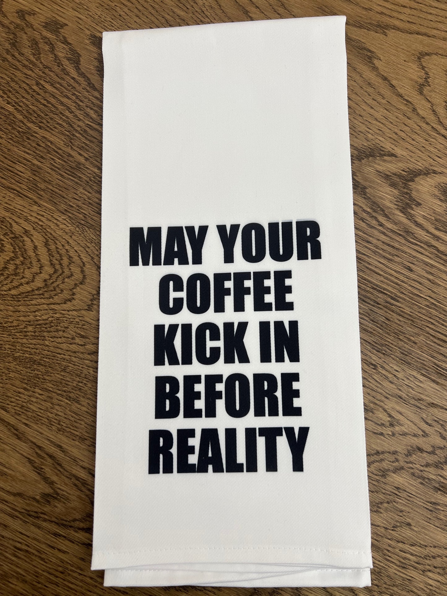 May your coffee kick in before reality- Flour sack towel