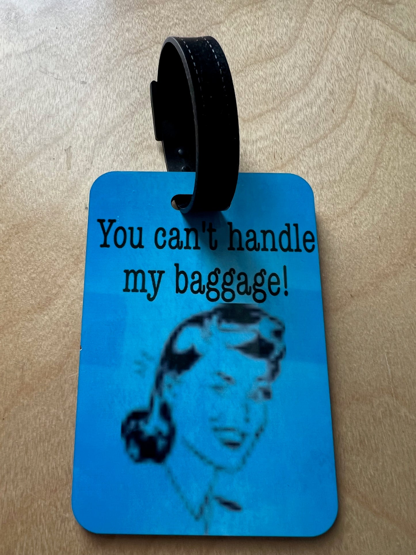 You can't handle my baggage-Bag/Luggage Tag