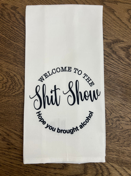 Welcome to the Shit Show-Flour sack towel