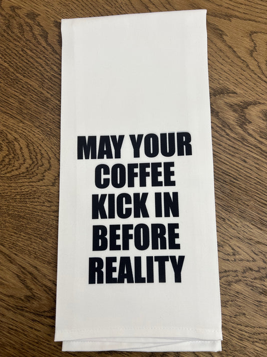 May your coffee kick in before reality- Flour sack towel