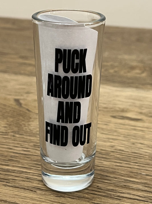 Puck Around and Find Out Shot Glass