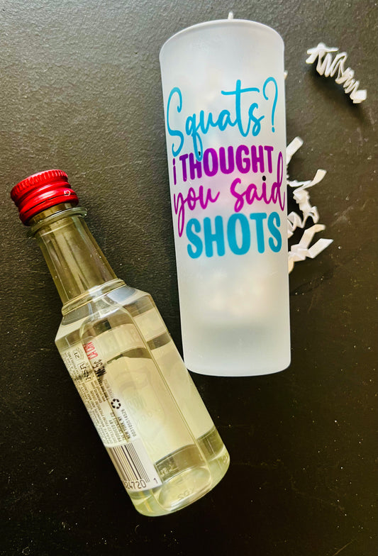 Shot Glass - "Squats I thought you said SHOTS"